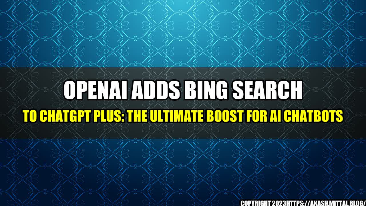 Openai Adds Bing Search To Chatgpt Plus The Ultimate Boost For Ai Chatbots