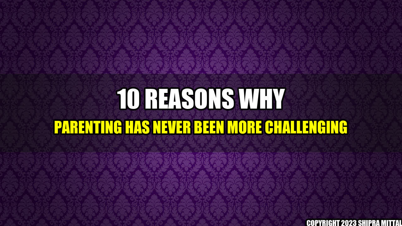 +10-Reasons-Why-Parenting-Has-Never-Been-More-Challenging+