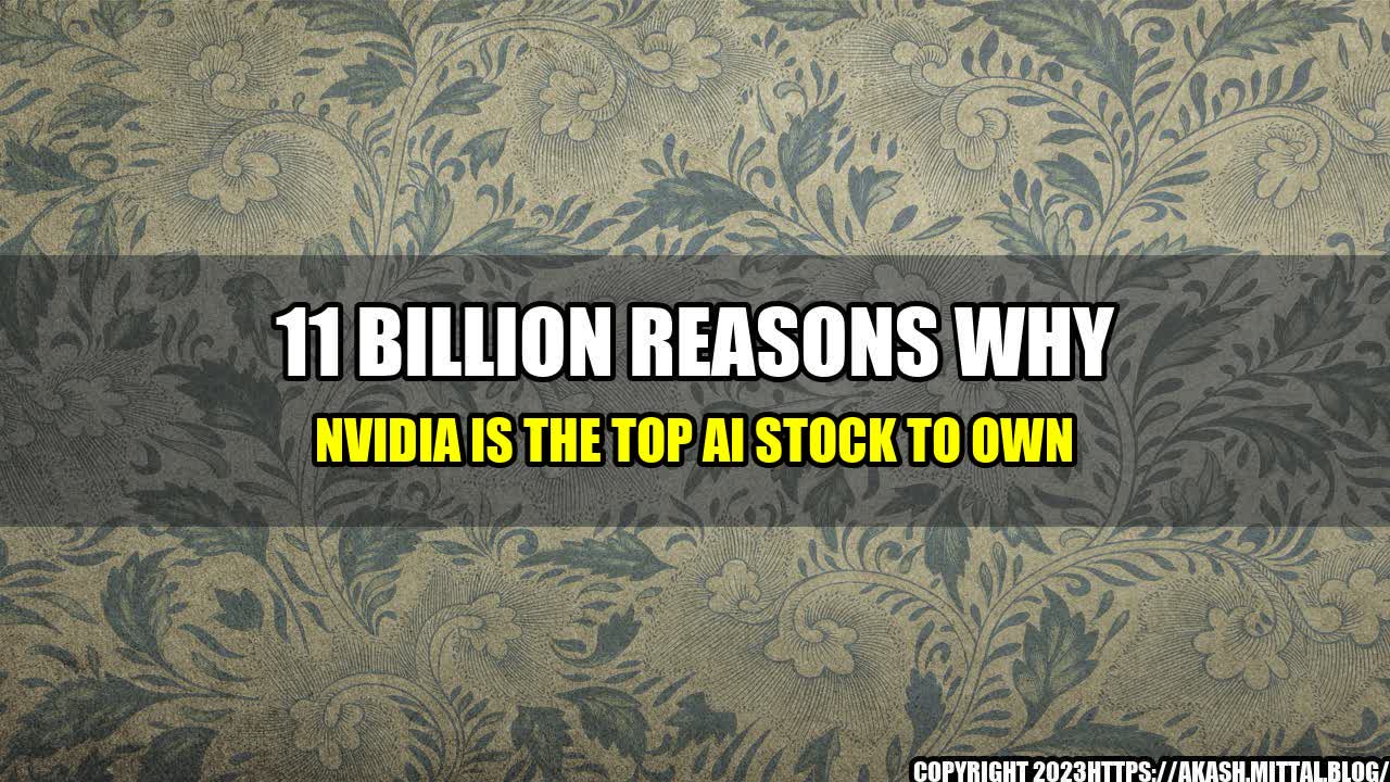 +11-Billion-Reasons-Why-Nvidia-Is-the-Top-AI-Stock-to-Own+