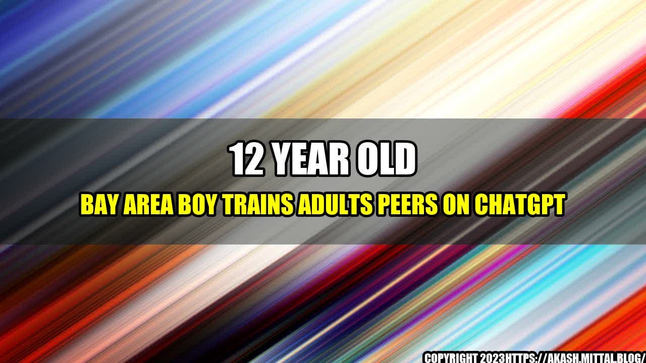 +12-Year-Old-Bay-Area-Boy-Trains-Adults-Peers-on-ChatGPT+