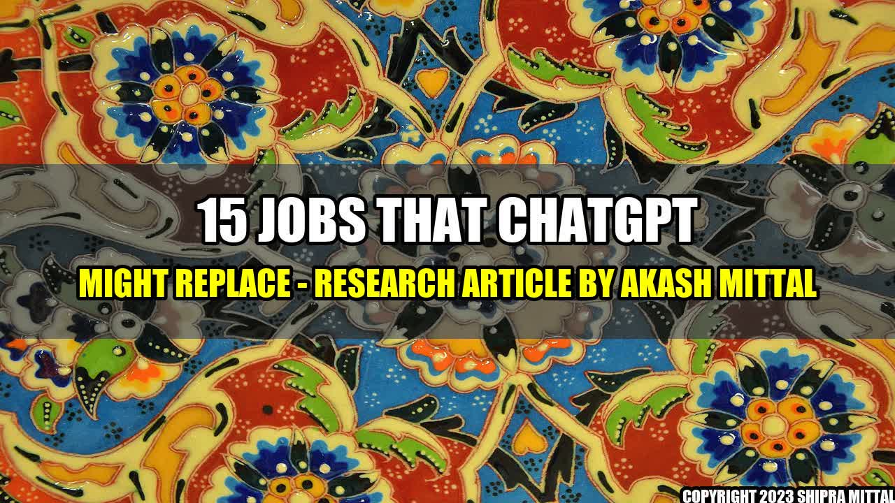 +15 Jobs That ChatGPT Might Replace - Research Article by Akash Mittal+