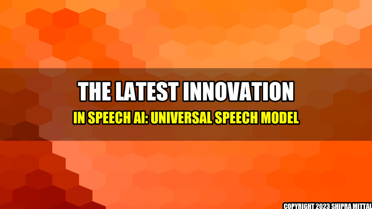 +The Latest Innovation in Speech AI: Universal Speech Model+