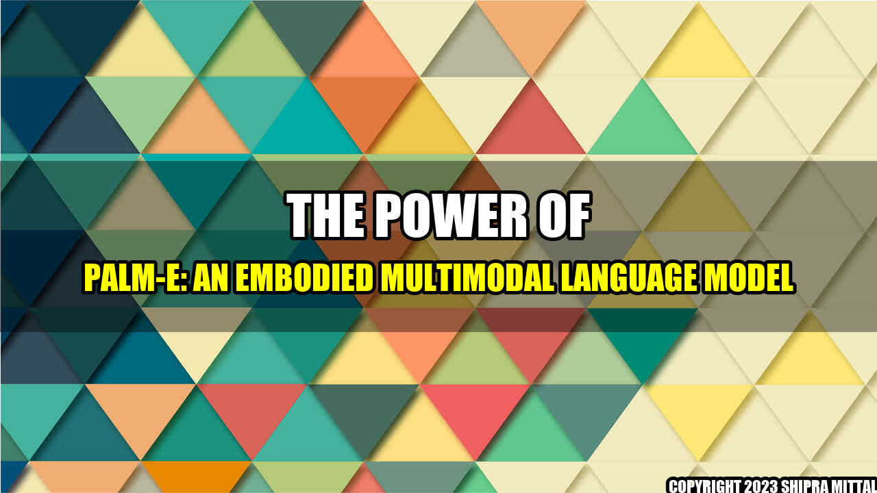 +The Power of PaLM-E: An Embodied Multimodal Language Model+