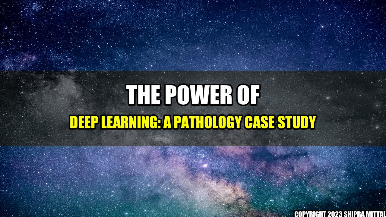 +The Power of Deep Learning: A Pathology Case Study+