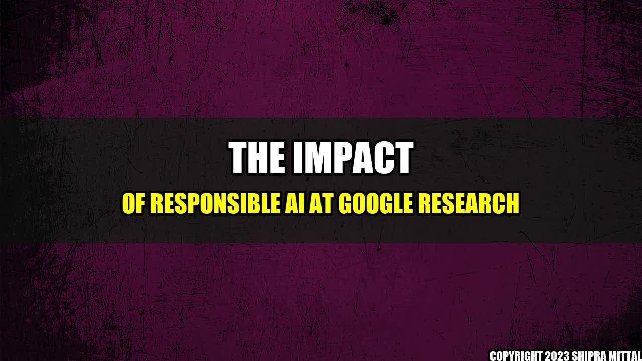 +The Impact of Responsible AI at Google Research+