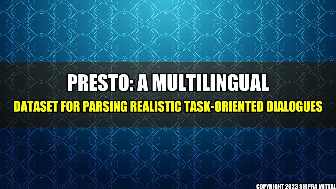 +Presto: A Multilingual Dataset for Parsing Realistic Task-Oriented Dialogues+