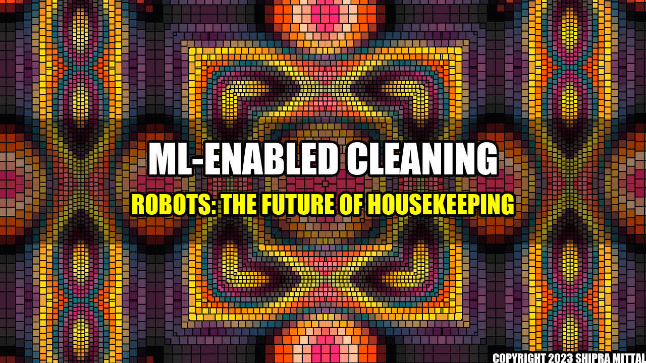 +ML-enabled Cleaning Robots: The Future of Housekeeping+