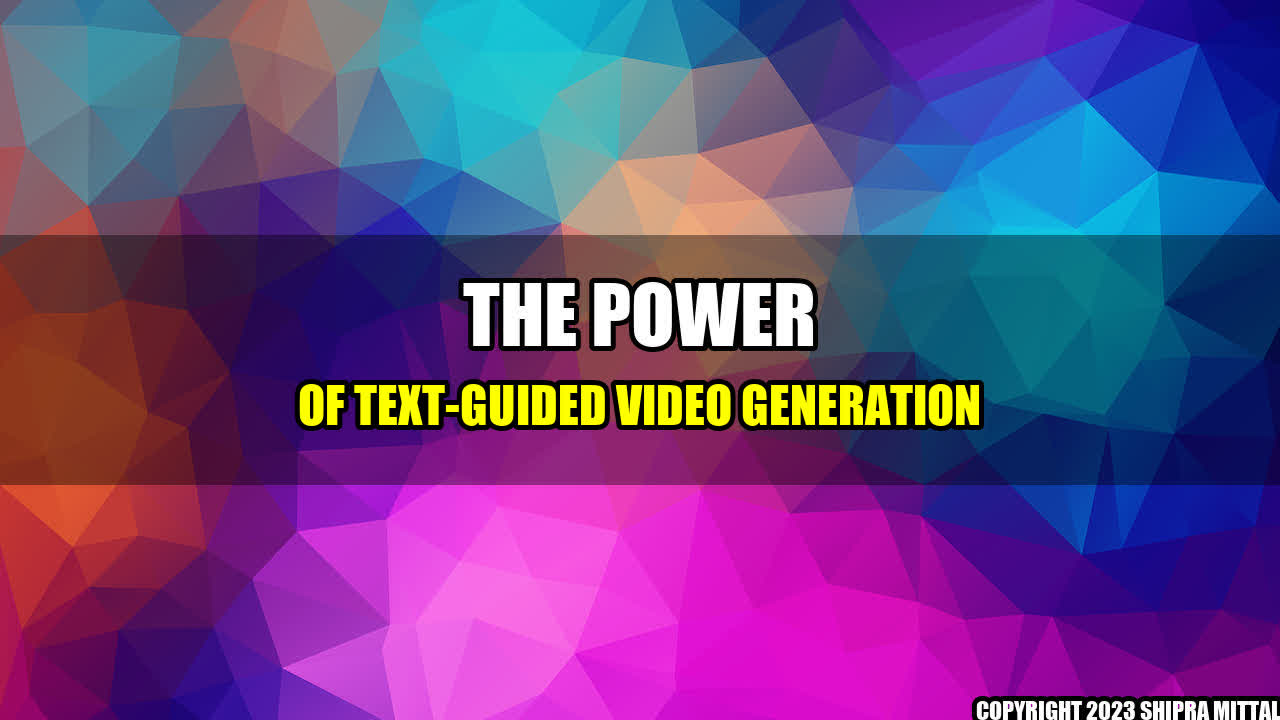 +The Power of Text-Guided Video Generation+