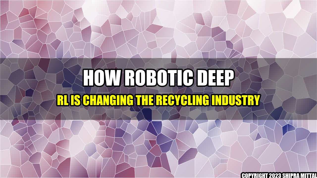 +How Robotic Deep RL is Changing the Recycling Industry+