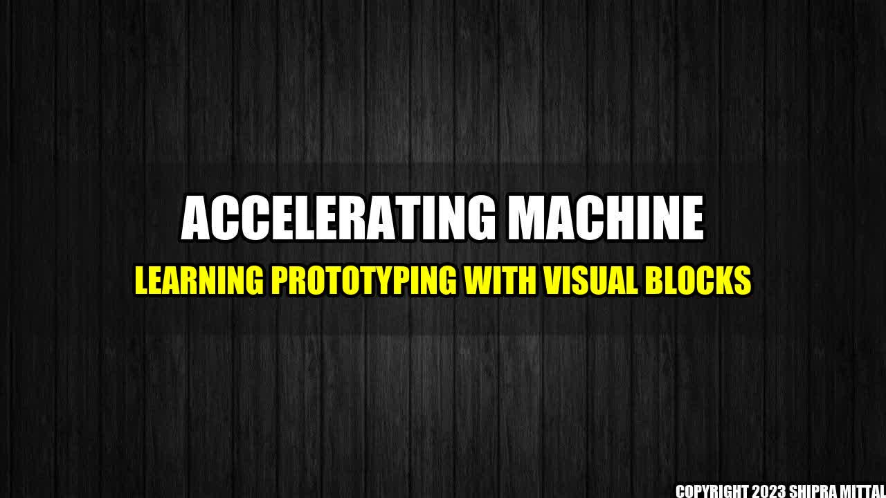 +Accelerating Machine Learning Prototyping with Visual Blocks+