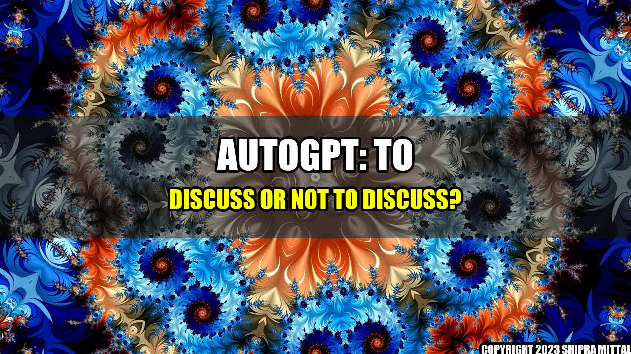 +AutoGPT: To Discuss or Not to Discuss?+