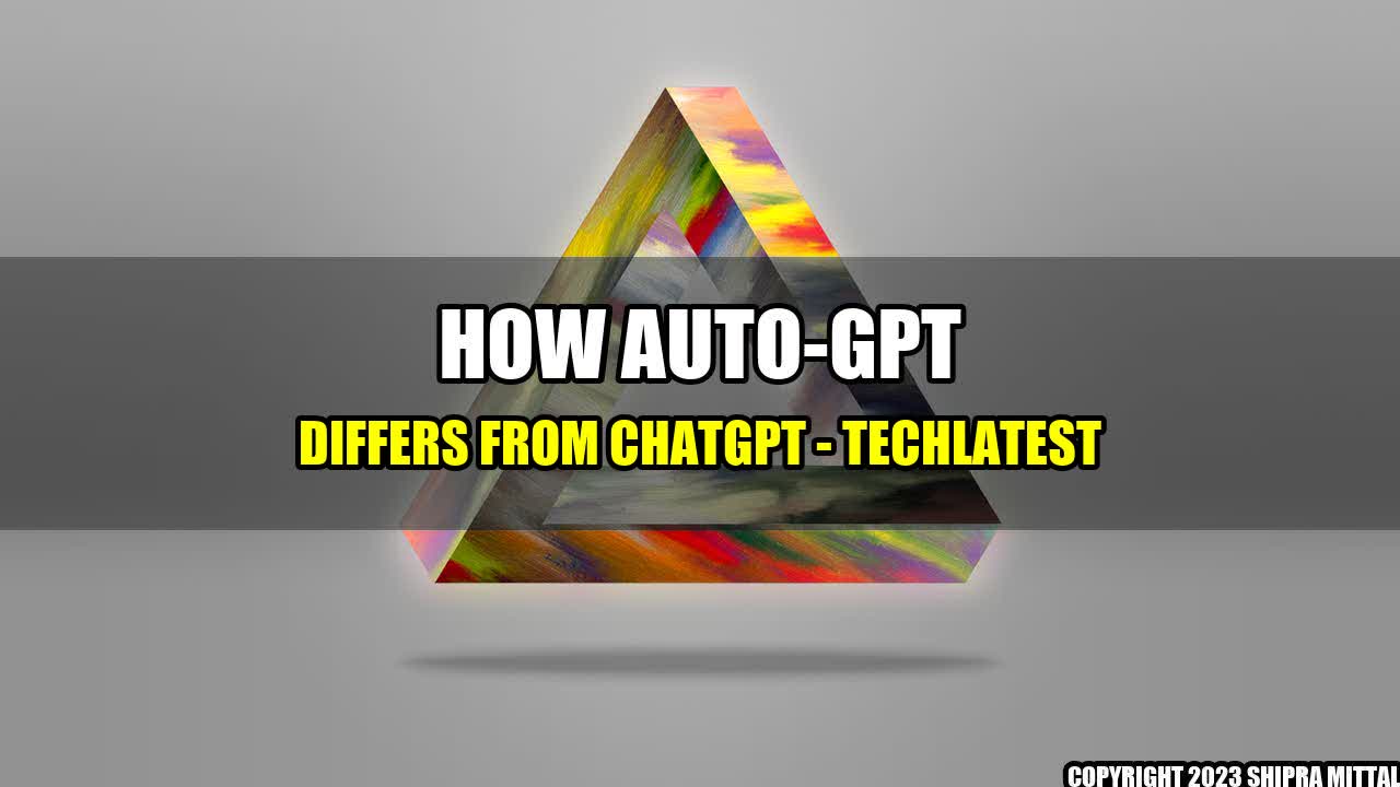 +How Auto-GPT Differs from ChatGPT - TechLatest+