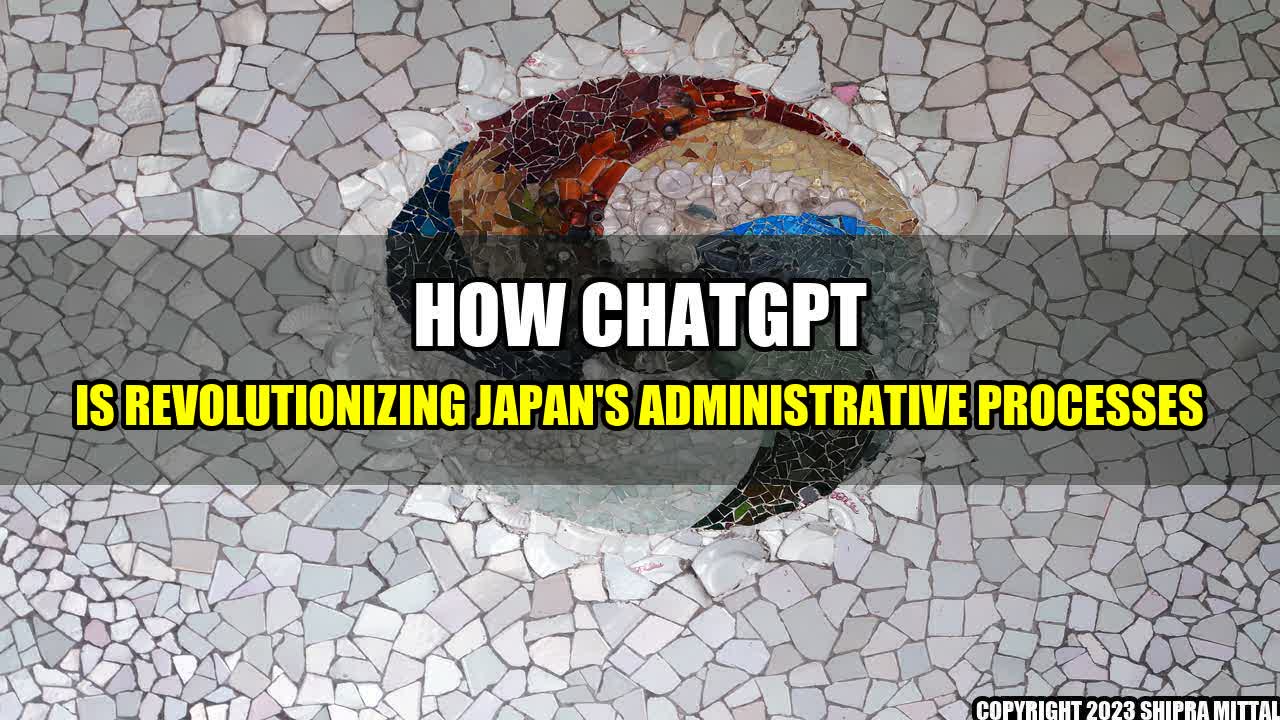 +How ChatGPT is Revolutionizing Japan's Administrative Processes+