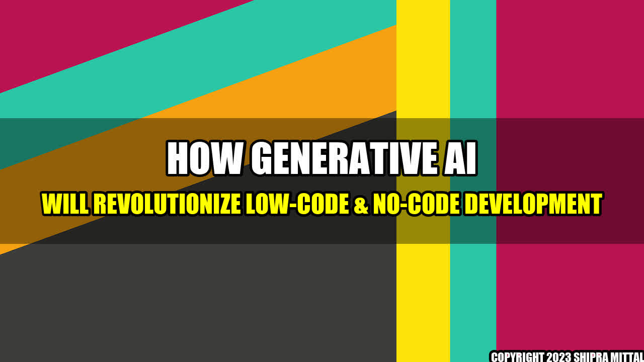 +How Generative AI Will Revolutionize Low-Code & No-Code Development+