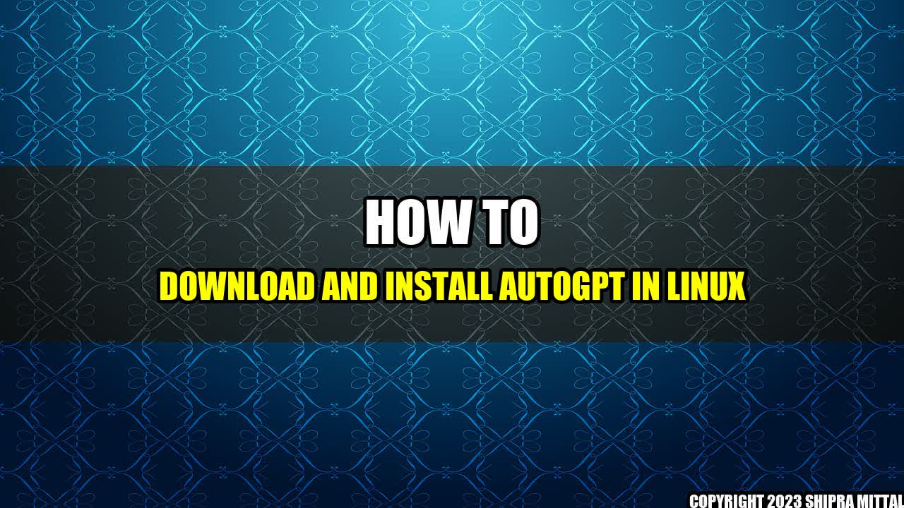 +How to Download and Install AutoGPT in Linux+