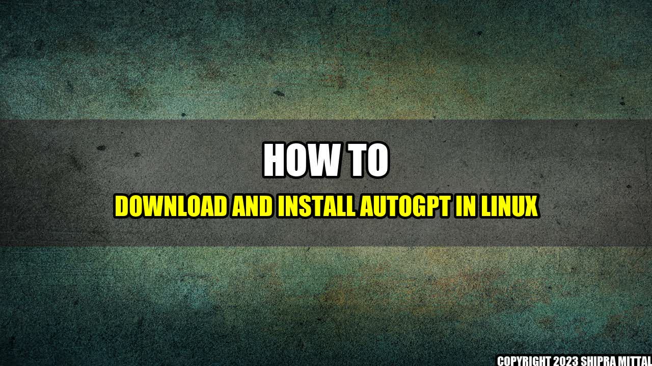 +How to Download and Install AutoGPT in Linux+