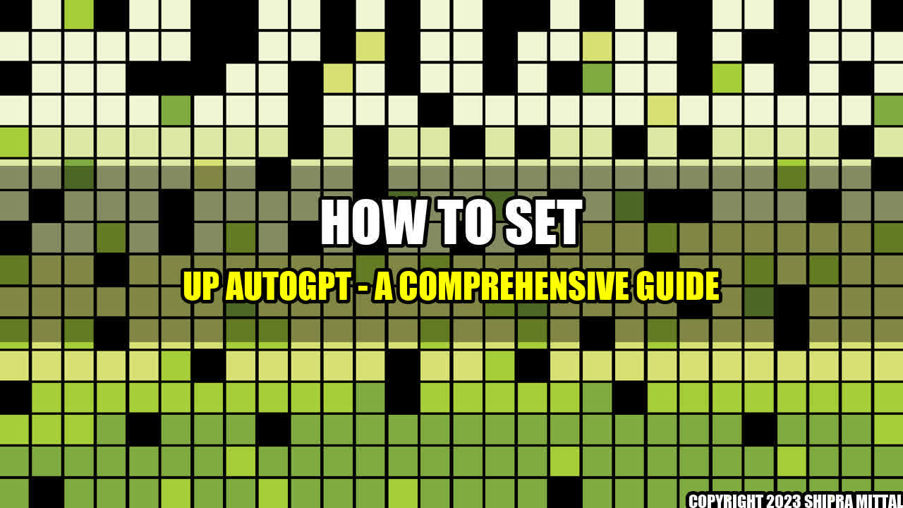 +How to Set Up AutoGPT - A Comprehensive Guide+