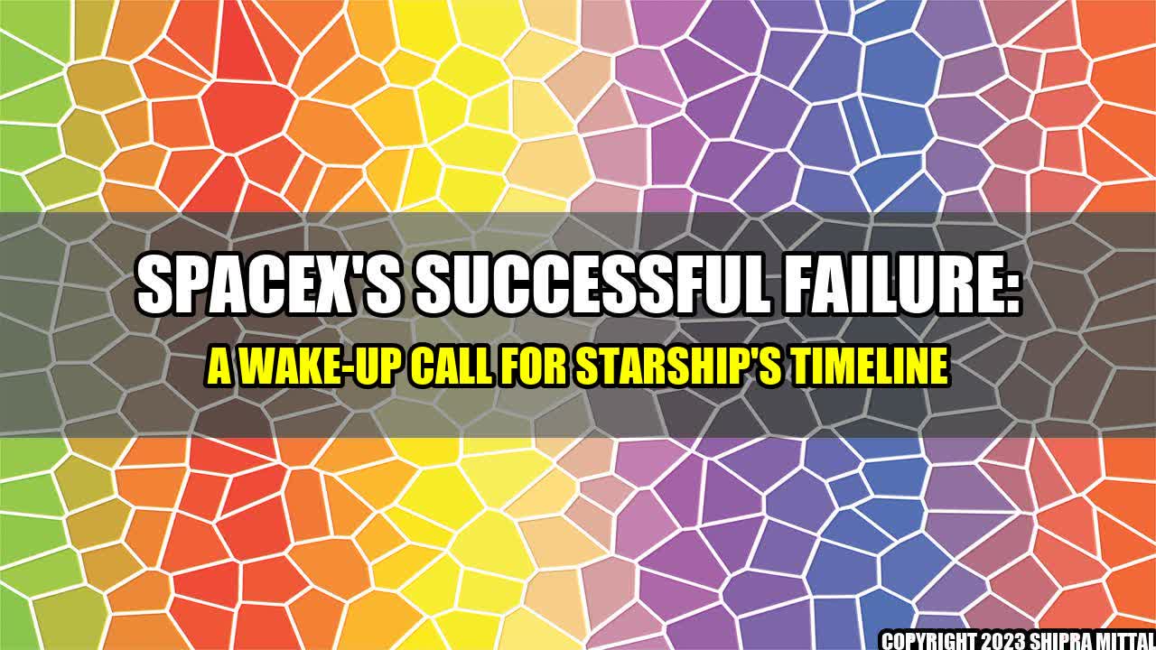 +SpaceX's Successful Failure: A Wake-Up Call for Starship's Timeline+