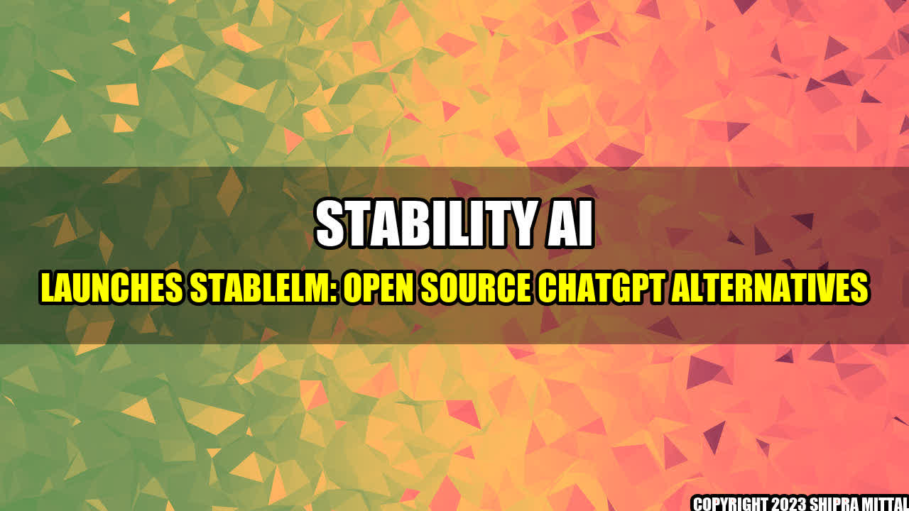 +Stability AI launches StableLM: Open Source ChatGPT Alternatives+