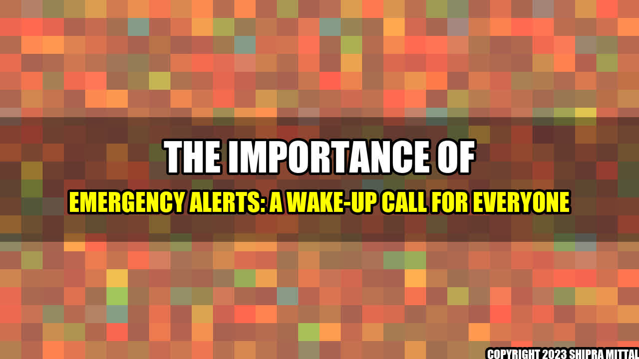 +The Importance of Emergency Alerts: A Wake-Up Call for Everyone+