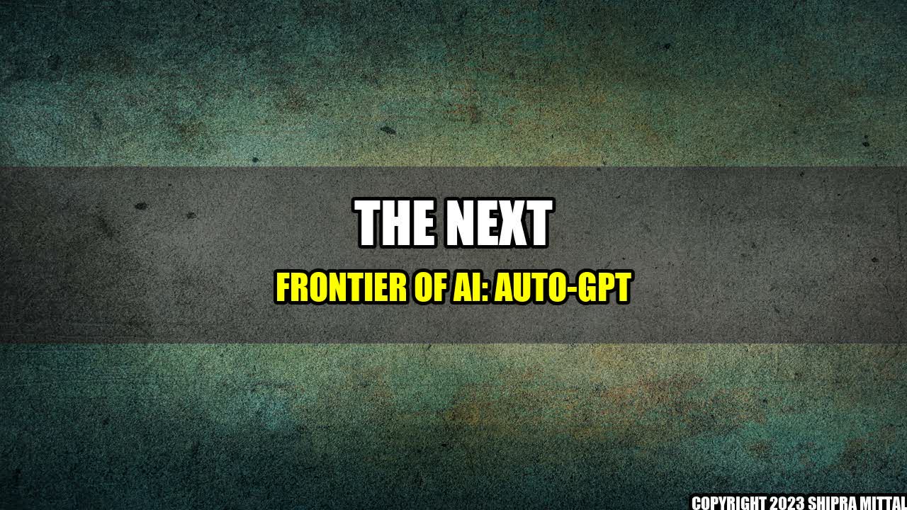 +The Next Frontier of AI: Auto-GPT+