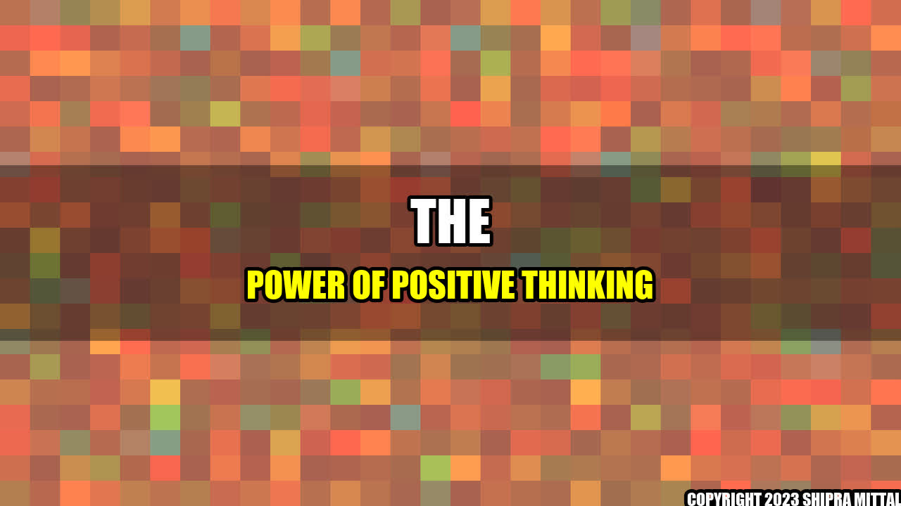 +The Power of Positive Thinking+