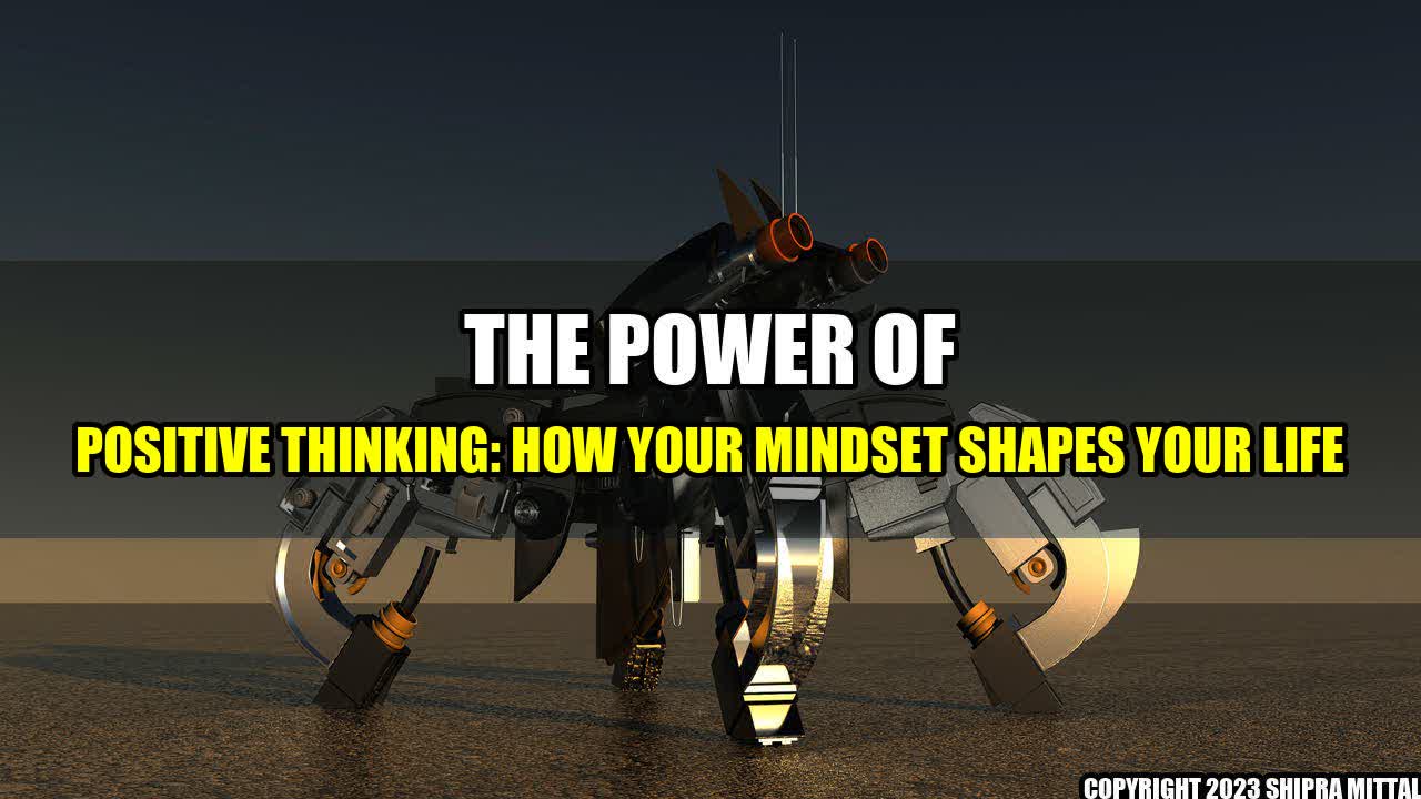 +The Power of Positive Thinking: How Your Mindset Shapes Your Life+