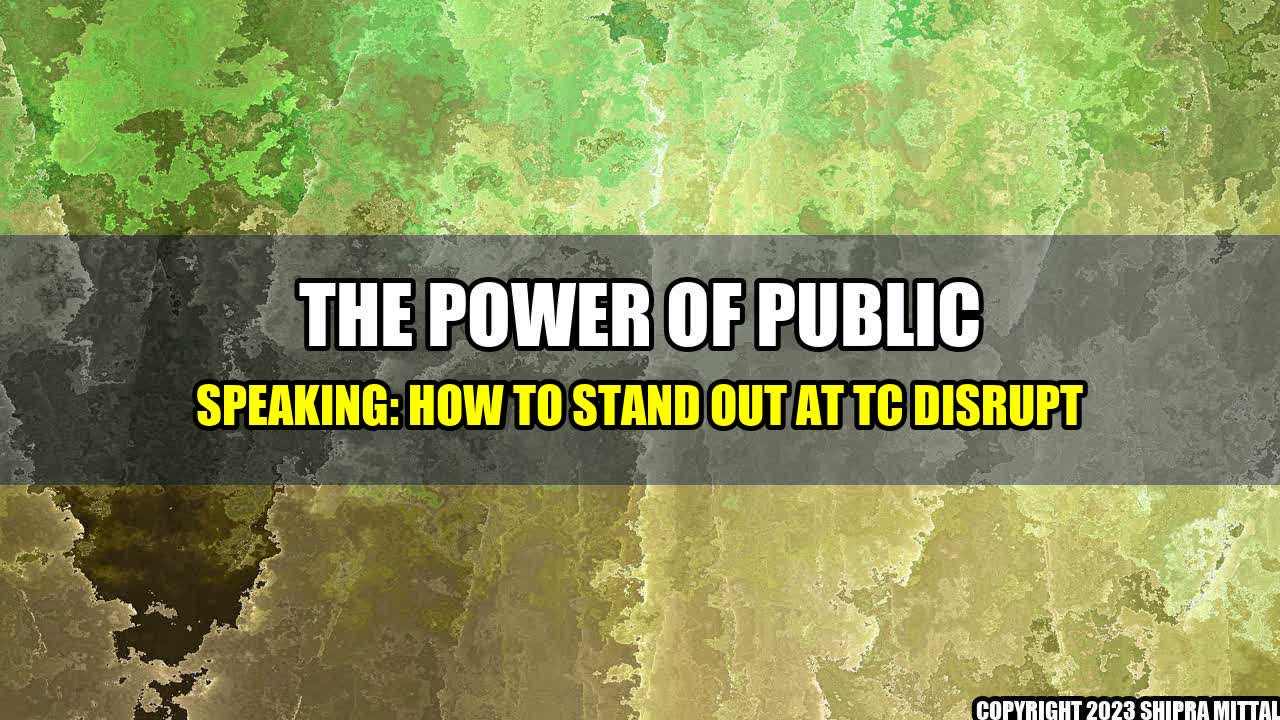 +The Power of Public Speaking: How to Stand Out at TC Disrupt+