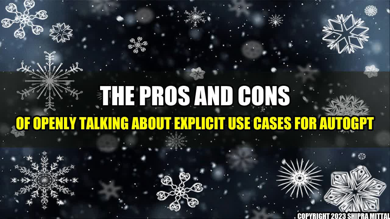 +The Pros and Cons of Openly Talking About Explicit Use Cases for AutoGPT+