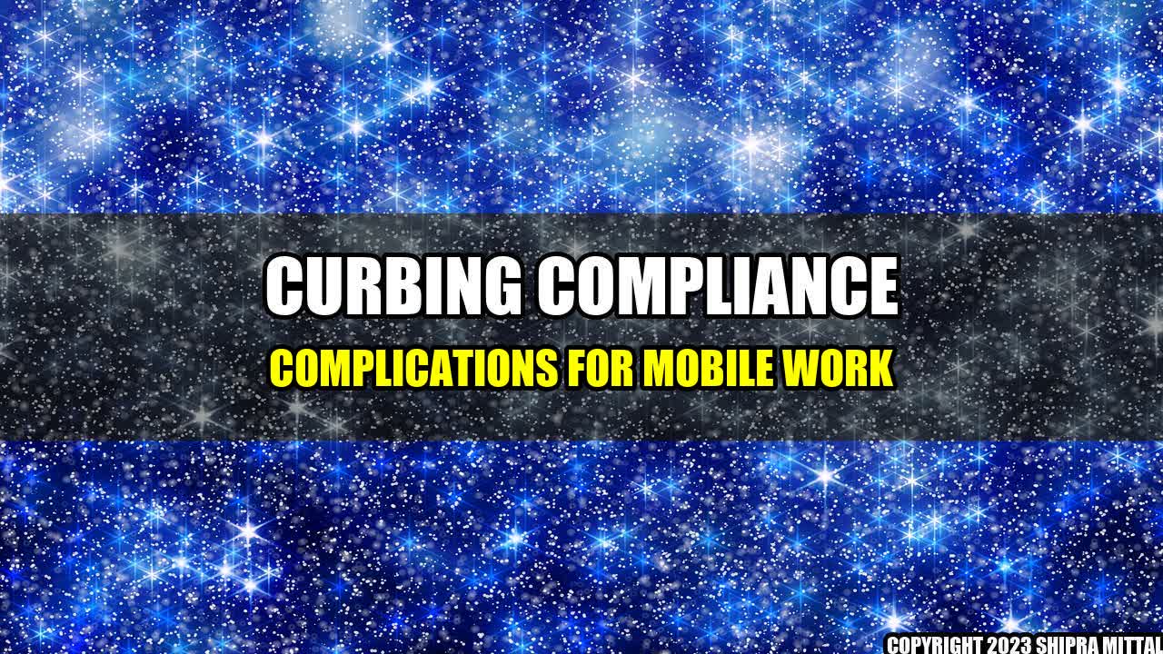 +Curbing Compliance Complications for Mobile Work+