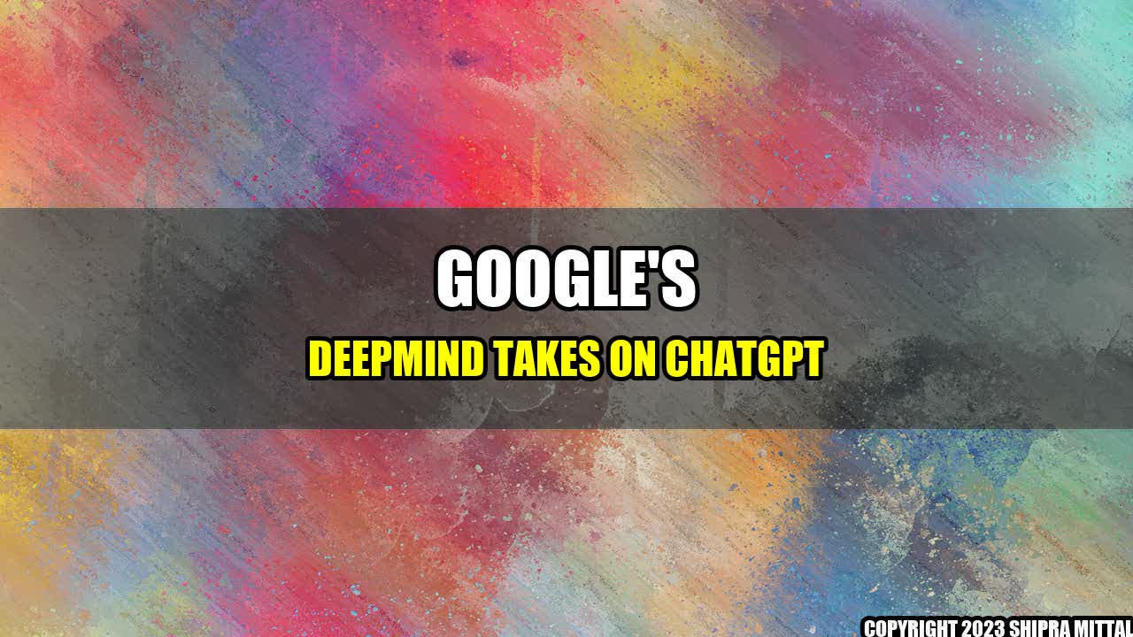 +Google's DeepMind takes on ChatGPT+