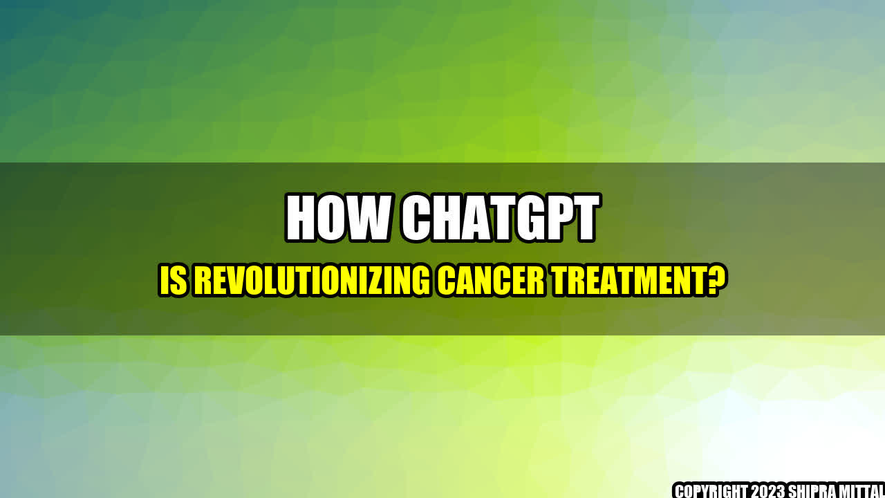 +How ChatGPT is Revolutionizing Cancer Treatment?+