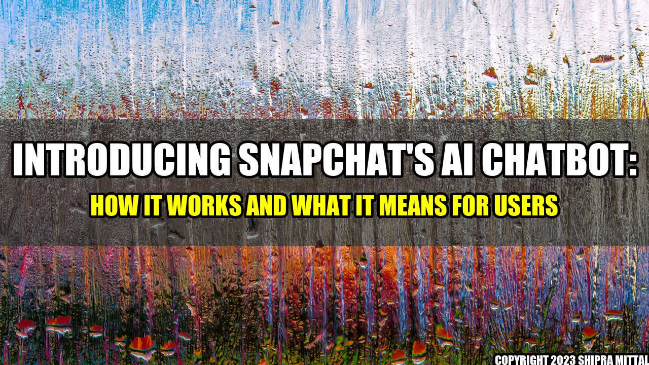 +Introducing Snapchat's AI Chatbot: How it Works and What it Means for Users+