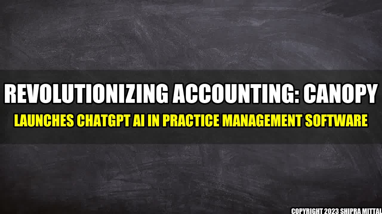 +Revolutionizing Accounting: Canopy Launches ChatGPT AI in Practice Management Software+