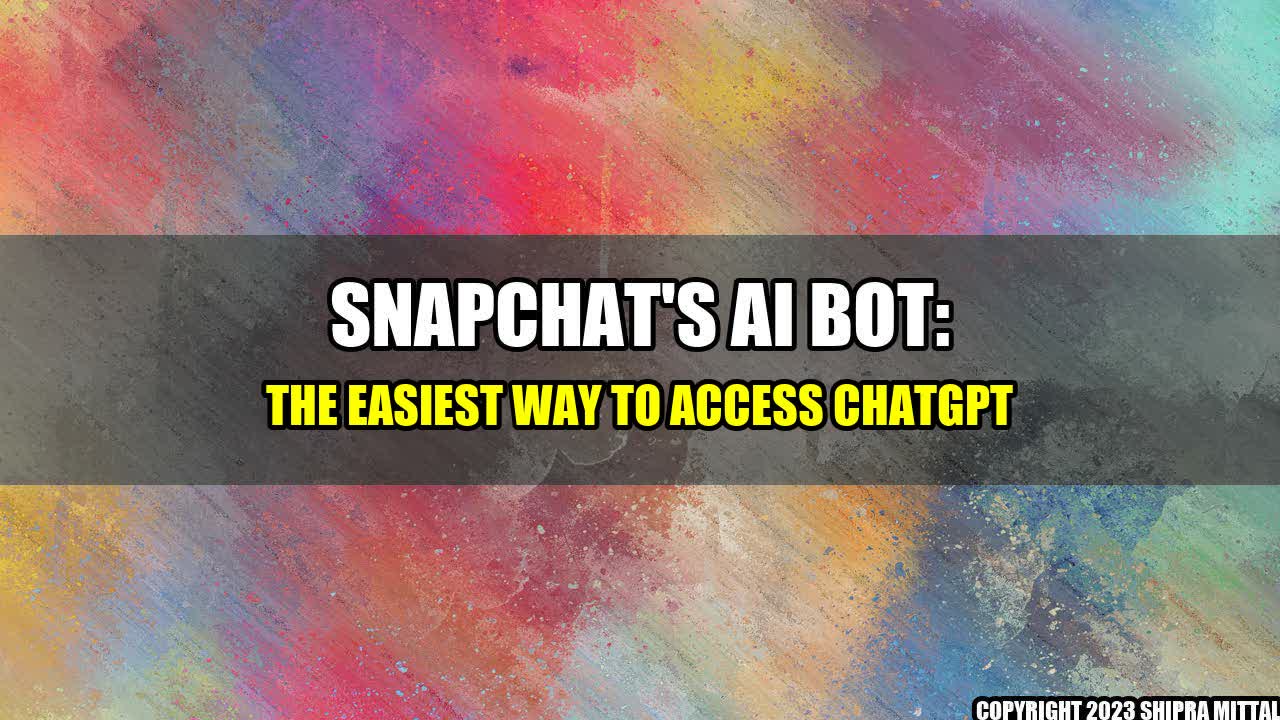 +Snapchat's AI Bot: The Easiest Way to Access ChatGPT+