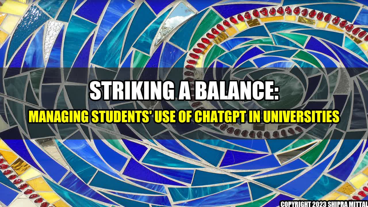 +Striking a Balance: Managing Students' Use of ChatGPT in Universities+