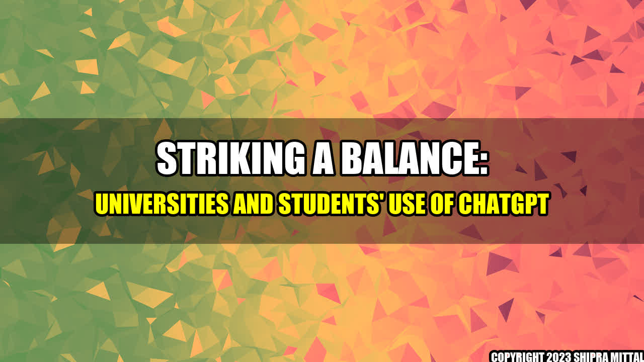 +Striking a Balance: Universities and Students' Use of ChatGPT+