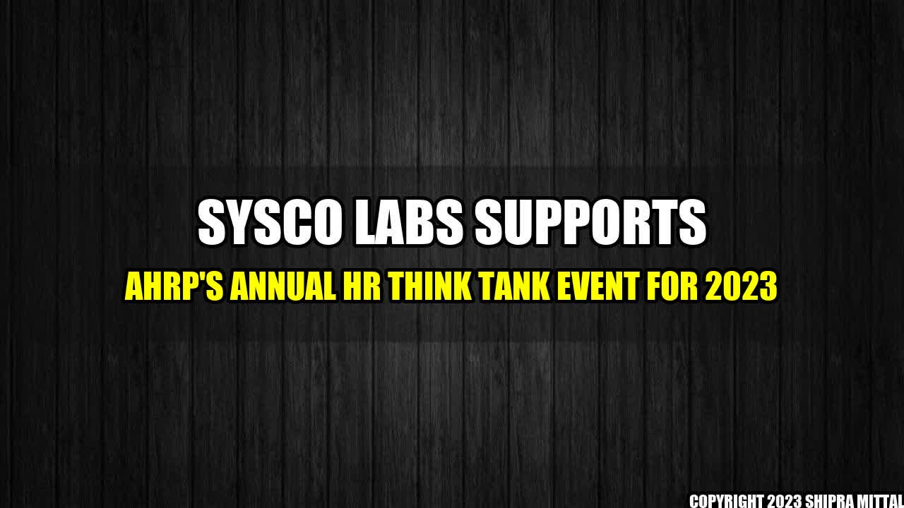 +Sysco LABS Supports AHRP's Annual HR Think Tank Event for 2023+