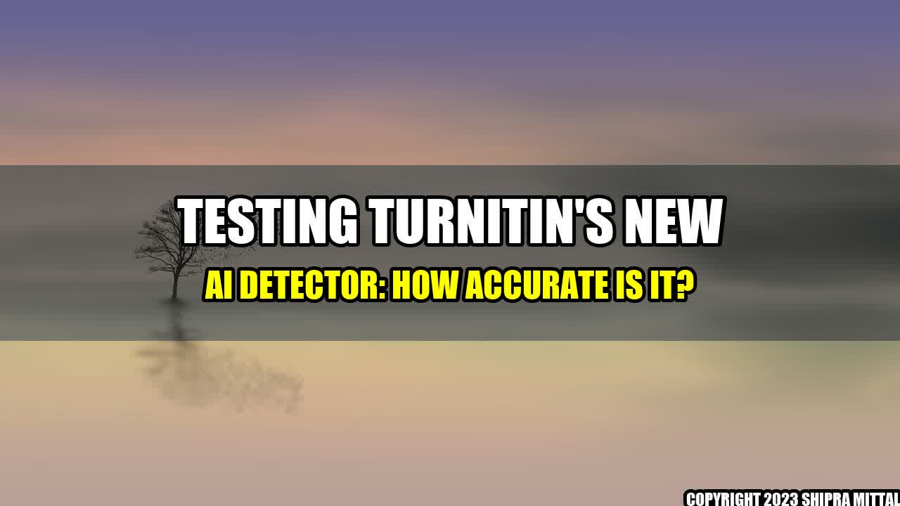 +Testing Turnitin's New AI Detector: How Accurate Is It?+