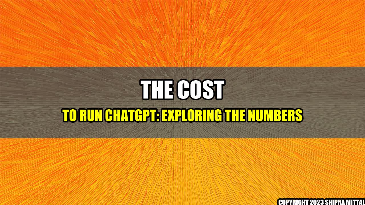 +The Cost to Run ChatGPT: Exploring the Numbers+