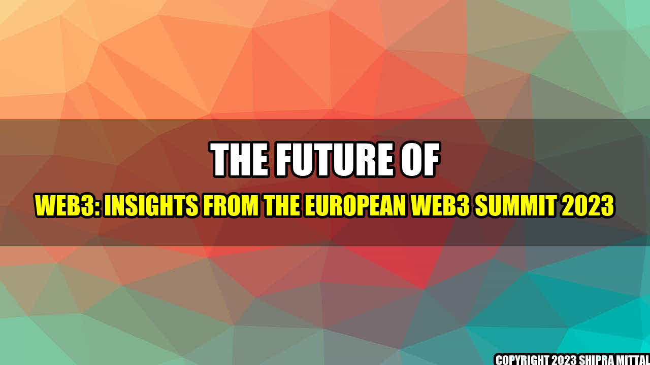 +The Future of Web3: Insights from the EUROPEAN WEB3 SUMMIT 2023+