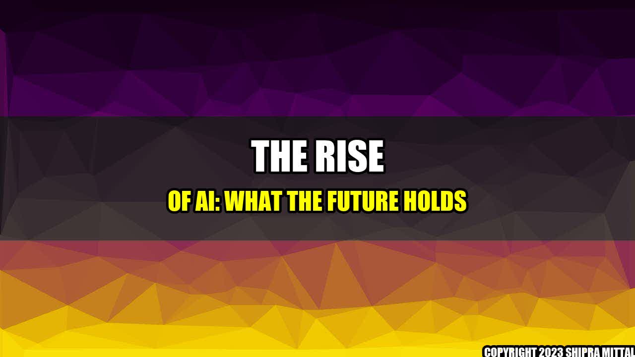 +The Rise of AI: What the Future Holds+