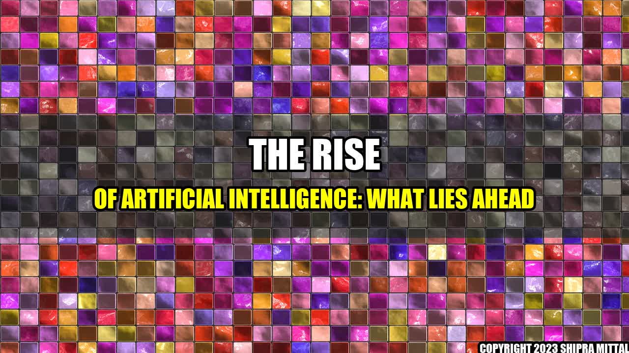 +The Rise of Artificial Intelligence: What Lies Ahead+