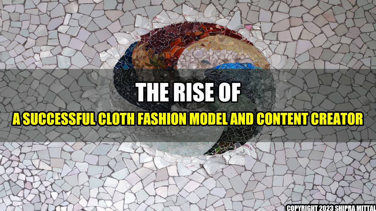 +The Rise of a Successful Cloth Fashion Model and Content Creator+