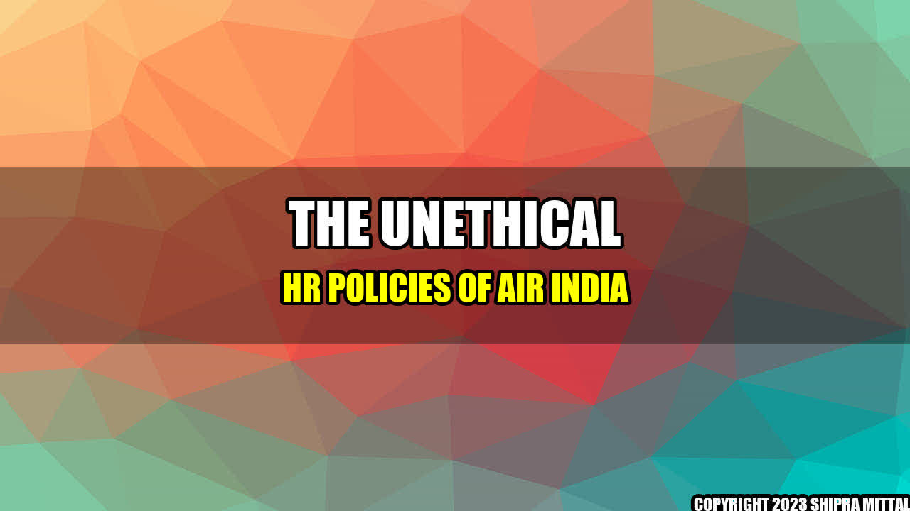 +The Unethical HR Policies of Air India+