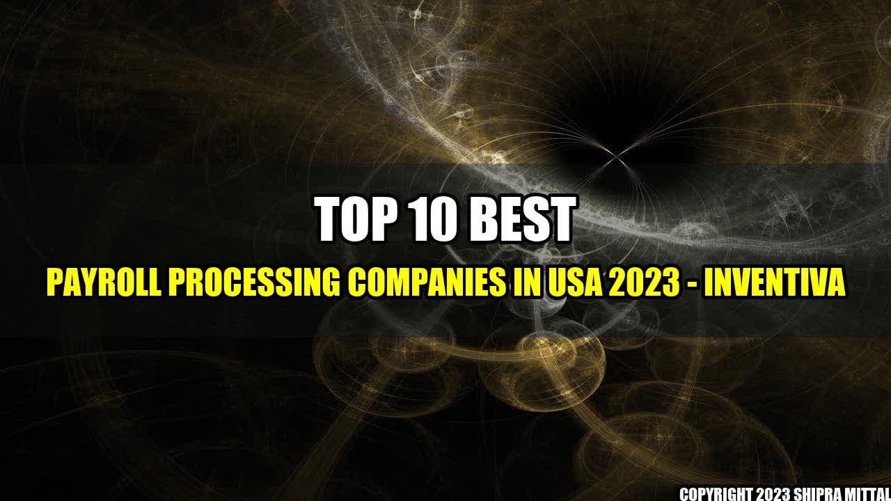 +Top 10 Best Payroll Processing Companies In USA 2023 - Inventiva+