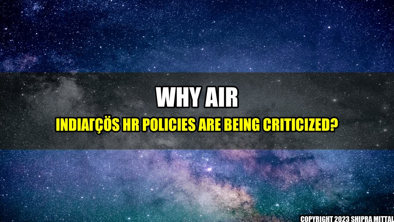 +Why Air India's HR Policies Are Being Criticized?+