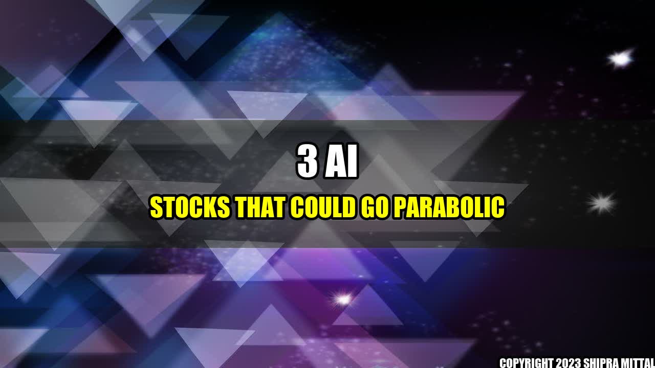 +3 AI Stocks That Could Go Parabolic+