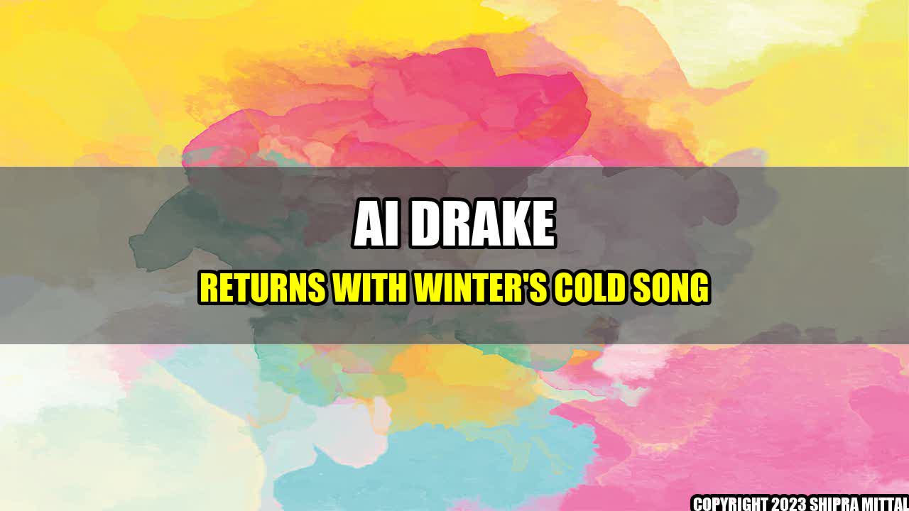 +AI Drake Returns with Winter's Cold Song+