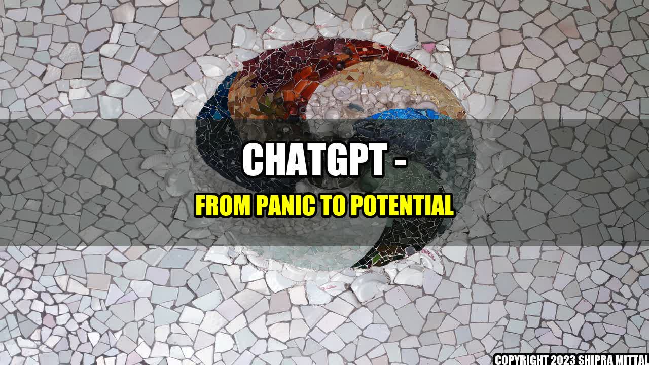 +ChatGPT - From Panic to Potential+